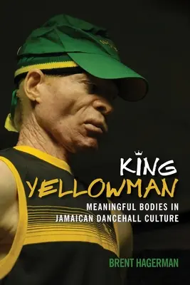 King Yellowman: Cuerpos significativos en la cultura dancehall jamaicana - King Yellowman: Meaningful Bodies in Jamaican Dancehall Culture