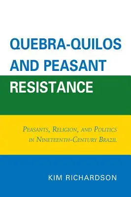 Quebra-Quilos y resistencia campesina: Campesinos, religión y política en el Brasil del siglo XIX - Quebra-Quilos and Peasant Resistance: Peasants, Religion, and Politics in Nineteenth-Century Brazil