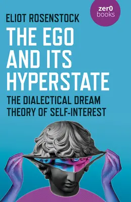 El ego y su hiperestado: Un análisis dialéctico del interés propio con base psicoanalítica - The Ego and Its Hyperstate: A Psychoanalytically Informed Dialectical Analysis of Self-Interest