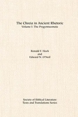 La Chreia en la retórica antigua: Volumen I, Los Progymnasmata - The Chreia in Ancient Rhetoric: Volume I, The Progymnasmata