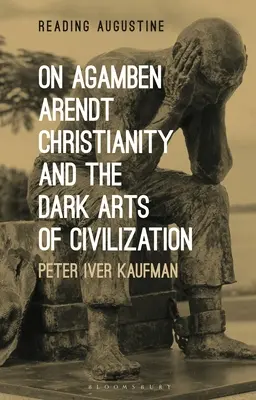 Sobre Agamben, Arendt, el cristianismo y las artes oscuras de la civilización - On Agamben, Arendt, Christianity, and the Dark Arts of Civilization