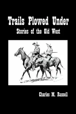 Senderos arados: Historias del Viejo Oeste - Trails Plowed Under: Stories of the Old West