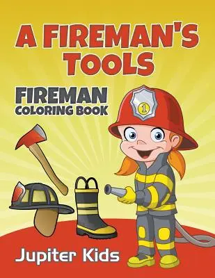 Las Herramientas de un Bombero: Libro para colorear de bomberos - A Fireman's Tools: Fireman Coloring Book