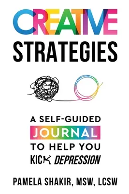 Estrategias creativas: Un diario autoguiado para ayudarte a acabar con la depresión - Creative Strategies: A Self-Guided Journal to Help You Kick Depression