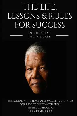 Nelson Mandela: vida, lecciones y reglas para triunfar - Nelson Mandela: The Life, Lessons & Rules for Success