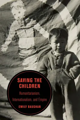 Salvar a los niños, 19: humanitarismo, internacionalismo e imperio - Saving the Children, 19: Humanitarianism, Internationalism, and Empire