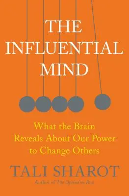 La mente influyente: Lo que revela el cerebro sobre nuestro poder para cambiar a los demás - The Influential Mind: What the Brain Reveals about Our Power to Change Others