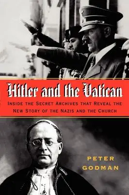 Hitler y el Vaticano: Los archivos secretos que revelan la nueva historia de los nazis y la Iglesia - Hitler and the Vatican: Inside the Secret Archives That Reveal the New Story of the Nazis and the Church
