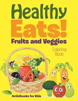 ¡Come sano! Libro para colorear de frutas y verduras - Healthy Eats! Fruits and Veggies Coloring Book