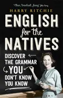 Inglés para nativos - Descubra la gramática que no sabe que conoce - English for the Natives - Discover the Grammar You Don't Know You Know