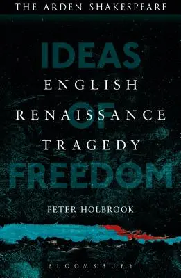 Tragedia renacentista inglesa: ideas de libertad - English Renaissance Tragedy: Ideas of Freedom