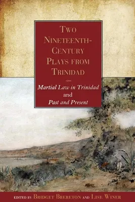 Dos obras trinitenses del siglo XIX: La ley marcial en Trinidad y Pasado y Presente - Two Nineteenth-Century Plays from Trinidad: Martial Law in Trinidad and Past and Present