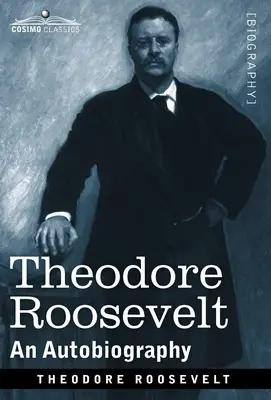 Theodore Roosevelt: An Autobiography--Edición original ilustrada - Theodore Roosevelt: An Autobiography--Original Illustrated Edition