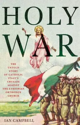 Guerra Santa: La historia no contada de la cruzada de la Italia católica contra la Iglesia Ortodoxa Etíope - Holy War: The Untold Story of Catholic Italy's Crusade Against the Ethiopian Orthodox Church