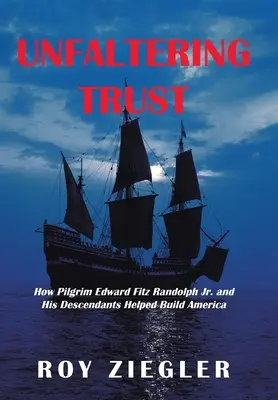 Confianza inquebrantable: Cómo el peregrino Edward Fitz Randolph Jr. y sus descendientes ayudaron a construir América - Unfaltering Trust: How Pilgrim Edward Fitz Randolph Jr. and His Descendants Helped Build America