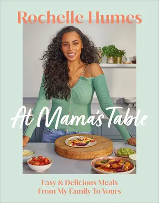 En la mesa de mamá: comidas fáciles y deliciosas de mi familia a la tuya - At Mama's Table - Easy & Delicious Meals From My Family To Yours