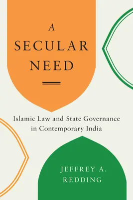 Una necesidad secular: La ley islámica y la gobernanza del Estado en la India contemporánea - A Secular Need: Islamic Law and State Governance in Contemporary India