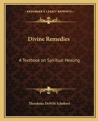 Remedios divinos: Un libro de texto sobre curación espiritual - Divine Remedies: A Textbook on Spiritual Healing