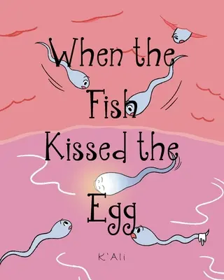 Cuando el pez besó el huevo - When the Fish Kissed the Egg