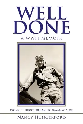 Bien Hecho: A Wwii Memoir from Childhood Dreams to Naval Aviator - Well Done: A Wwii Memoir from Childhood Dreams to Naval Aviator