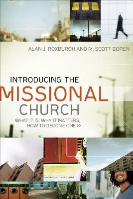 Presentación de la iglesia misional: Qué es, por qué es importante, cómo llegar a serlo - Introducing the Missional Church: What It Is, Why It Matters, How to Become One