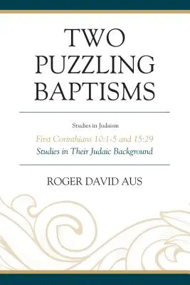 Dos bautismos desconcertantes: Primera Epístola a los Corintios 10:1-5 y 15:29 - Two Puzzling Baptisms: First Corinthians 10:1-5 and 15:29