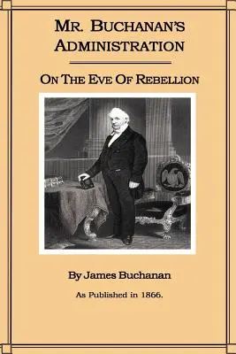 La Administración del Sr. Buchanan en vísperas de la Rebelión - Mr. Buchanan's Administration on the Eve of the Rebellion