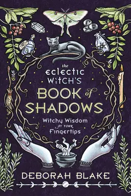 El libro de las sombras de la bruja ecléctica: Sabiduría brujesca al alcance de tu mano - The Eclectic Witch's Book of Shadows: Witchy Wisdom at Your Fingertips