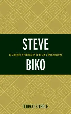 Steve Biko: Meditaciones decoloniales de la conciencia negra - Steve Biko: Decolonial Meditations of Black Consciousness