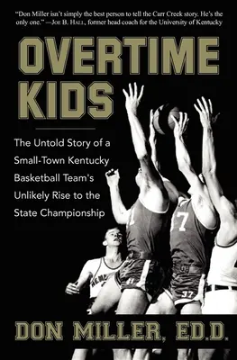 Overtime Kids: La historia jamás contada de un equipo de baloncesto de una pequeña ciudad de Kentucky que se proclamó campeón estatal de forma insólita - Overtime Kids: The Untold Story of a Small-Town Kentucky Basketball Team's Unlikely Rise to the State Championship