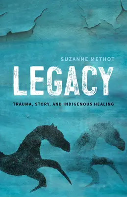 Legado: Trauma, historia y curación indígena - Legacy: Trauma, Story, and Indigenous Healing