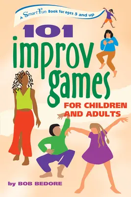 101 Juegos de Improvisación para Niños y Adultos: Un libro divertido e inteligente para niños a partir de 5 años - 101 Improv Games for Children and Adults: A Smart Fun Book for Ages 5 and Up