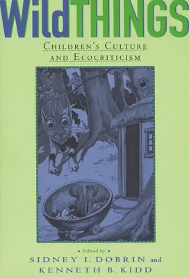 Cosas salvajes: Cultura infantil y ecocrítica - Wild Things: Children's Culture and Ecocriticism