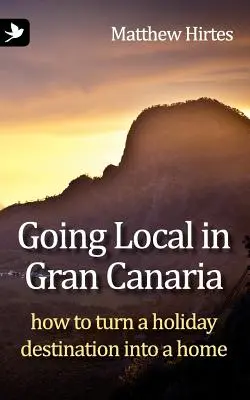 Gran Canaria en clave local. Cómo convertir un destino de vacaciones en un hogar - Going Local in Gran Canaria. How to Turn a Holiday Destination Into a Home