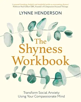 El libro de la timidez: Toma el Control de la Ansiedad Social Usando tu Mente Compasiva - The Shyness Workbook: Take Control of Social Anxiety Using Your Compassionate Mind