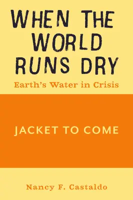 Cuando el mundo se seque: El agua de la Tierra en crisis - When the World Runs Dry: Earth's Water in Crisis