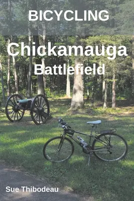 En bicicleta por el campo de batalla de Chickamauga: Guía ciclista de la Guerra Civil - Bicycling Chickamauga Battlefield: The Cyclist's Civil War Travel Guide