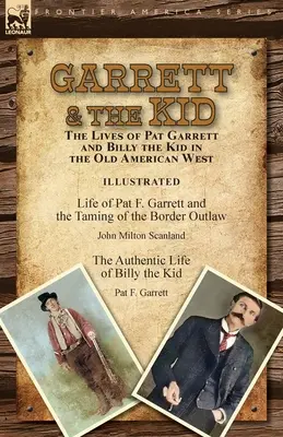 Garrett & the Kid: the Lives of Pat Garrett and Billy the Kid in the Old American West: La vida de Pat F. Garrett y la doma del Bord - Garrett & the Kid: the Lives of Pat Garrett and Billy the Kid in the Old American West: Life of Pat F. Garrett and the Taming of the Bord