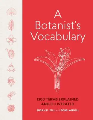 El Vocabulario de un Botánico: 1300 Términos Explicados e Ilustrados - A Botanist's Vocabulary: 1300 Terms Explained and Illustrated