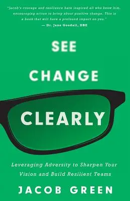 Ver el cambio con claridad: Aprovechar la adversidad para agudizar su visión y crear equipos resistentes - See Change Clearly: Leveraging Adversity to Sharpen Your Vision and Build Resilient Teams