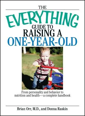 Der Leitfaden für die Erziehung eines Einjährigen: Von Persönlichkeit und Verhalten bis zu Ernährung und Gesundheit - ein umfassendes Handbuch - The Everything Guide to Raising a One-Year-Old: From Personality and Behavior to Nutrition and Health--A Complete Handbook