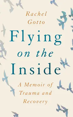 Volar por dentro: A Memoir of Trauma and Recovery - Flying on the Inside: A Memoir of Trauma and Recovery