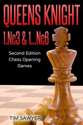 Caballo de Dama 1.Cc3 & 1...Cc6: Segunda Edición - Partidas de Apertura de Ajedrez - Queens Knight 1.Nc3 & 1...Nc6: Second Edition - Chess Opening Games