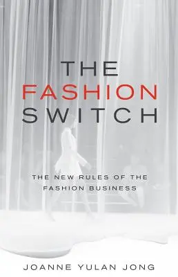 El cambio de la moda: Las nuevas reglas del negocio de la moda - The Fashion Switch: The New Rules of the Fashion Business