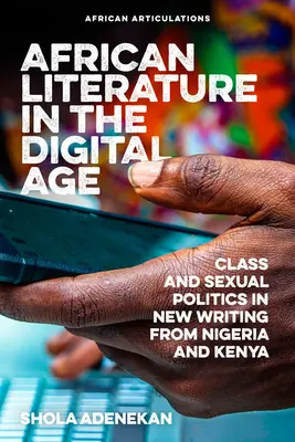 Literatura africana en la era digital: Clase y política sexual en la nueva literatura de Nigeria y Kenia - African Literature in the Digital Age: Class and Sexual Politics in New Writing from Nigeria and Kenya