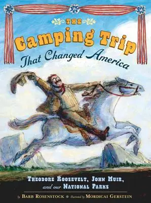 La acampada que cambió América: Theodore Roosevelt, John Muir y nuestros parques nacionales - The Camping Trip That Changed America: Theodore Roosevelt, John Muir, and Our National Parks