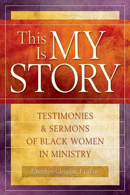 Esta es mi historia: Testimonios y sermones de mujeres negras en el ministerio - This Is My Story: Testimonies and Sermons of Black Women in Ministry