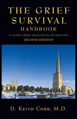 Manual de supervivencia al duelo: Guía de la angustia a la curación - The Grief Survival Handbook: A Guide from Heartache to Healing