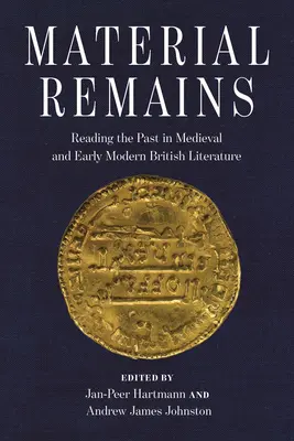 Material Remains: La lectura del pasado en la literatura británica medieval y moderna temprana - Material Remains: Reading the Past in Medieval and Early Modern British Literature