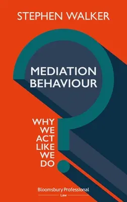 Comportamiento de mediación: Por qué actuamos como lo hacemos - Mediation Behaviour: Why We ACT Like We Do